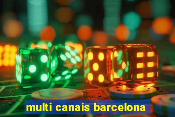 multi canais barcelona